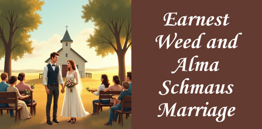 Earnest Weed and Alma Schmaus Marriage