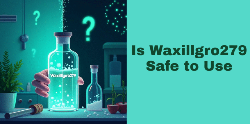 Is Waxillgro279 Safe to Use